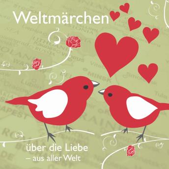 [German] - Weltmärchen über die Liebe aus aller Welt: Märchen für Weltkinder