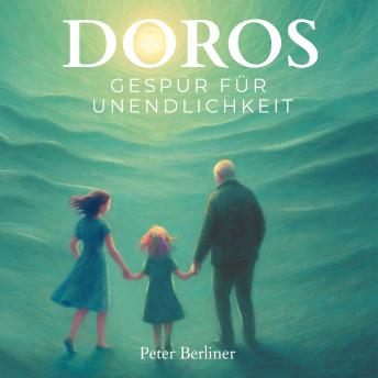 [German] - Doros Gespür für Unendlichkeit: Das Leben verstehen. Hoffnung finden. Trost erfahren. Der Endlichkeit begegnen.