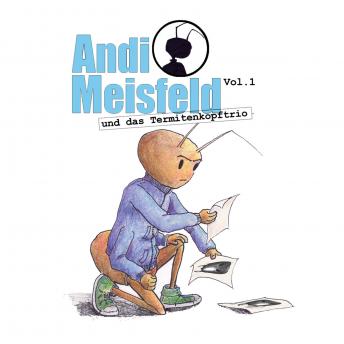 Andi Meisfeld, Folge 1: Andi Meisfeld und das Termitenkopf-Trio, Audio book by Tom Steinbrecher