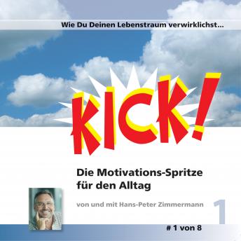 [German] - Wie du deinen Lebenstraum verwirklichst: Kick 1! Die Motivationsspritze für den Alltag