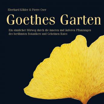 [German] - Goethes Garten: Ein sinnlicher Hörweg durch die inneren und äußeren Pflanzungen des berühmten Botanikers und Geheimen Rates