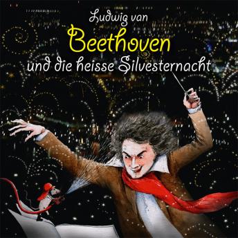 Ludwig van Beethoven und die heisse Silvesternacht