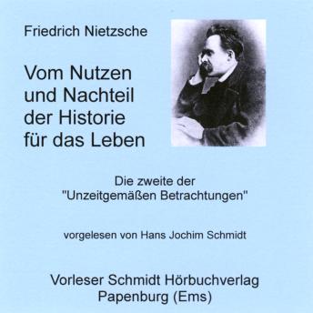 [German] - Vom Nutzen und Nachteil der Historie für das Leben: Unzeitgemäße Betrachtungen, Zweites Stück