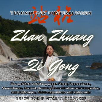 [German] - Zhan Zhuang Qi Gong - Technik der Unsterblichen: Eine geführte Anleitung gegen Stress, Depressionen, Stagnationen, Burnout, Brainfog/Konzentrationsschwierigkeiten, Schlafstörungen, Blutdruckprobleme und vieles mehr