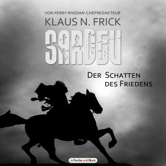 [German] - Sardev - Der Schatten des Friedens: Fantasy-Roman von Perry Rhodan-Chefredakteur Klaus N. Frick als Hörbuch