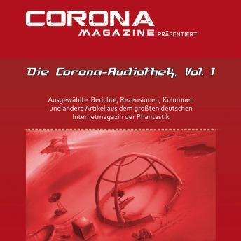 [German] - Die Corona-Audiothek, Vol. 1: Ausgewählte Artikel aus Deutschlands größtem Phantastik-Online-Magazin als Hörbuch