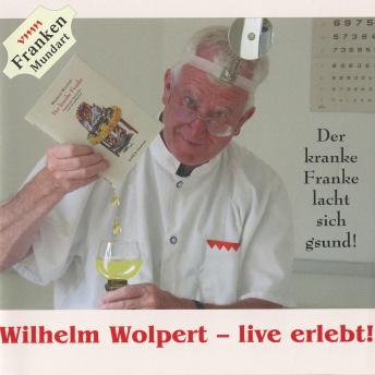 [German] - Wilhelm Wolpert - live erlebt!: Der kranke Franke lacht sich gesund
