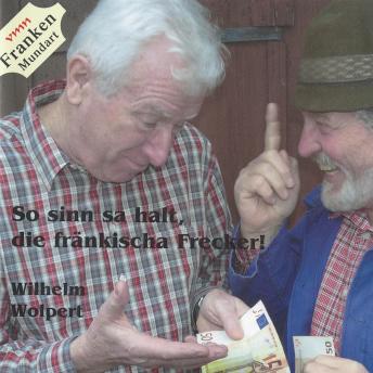 [German] - So sinn sa galt, die fränkischa Frecker