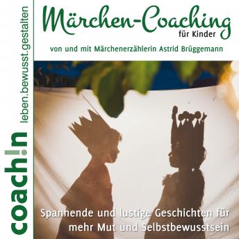 [German] - Märchen-Coaching für Kinder: Spannende und lustige Geschichten für mehr Mut und Selbstbewusstsein
