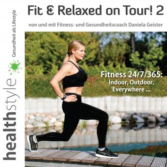 [German] - Fit & Relaxed on Tour! 2: Fitness 24/7/365: Indoor, Outdoor, Everywhere ...