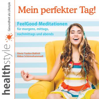 [German] - Mein perfekter Tag!: FeelGood-Meditationen für morgens, mittags, nachmittags und abends