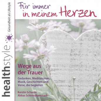 [German] - Für immer in meinem Herzen: Wege aus der Trauer Gedanken, Meditationen, Musik, Geschichten und Verse, die begleiten