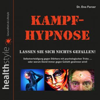 [German] - Kampf-Hypnose: Lassen Sie sich nichts gefallen! Selbstverteidigung gegen Stärkere mit psychologischen Tricks...oder warum David immer gegen Goliath gewinnen wird!