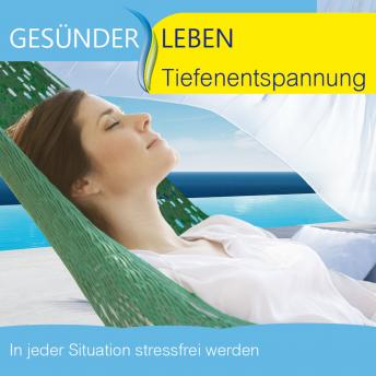 [German] - Tiefenentspannung: In jeder Situation stressfrei werden