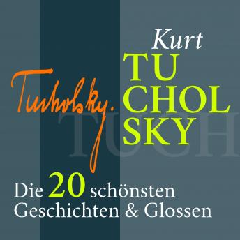 [German] - Kurt Tucholsky: Satirisches, Lustiges, Nachdenkliches: Die 20 schönsten Geschichten und Glossen
