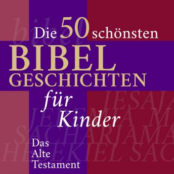 [German] - Die Kinderbibel: Die 50 schönsten Bibelgeschichten für Kinder: Das Alte Testament