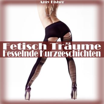 [German] - Fetisch Träume - Fesselnde Kurzgeschichten: BDSM Erotik Hörspiele (MP3)