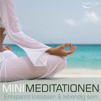 [German] - Entspannt loslassen & lebendig sein mit Mini Meditationen: Selbsterkenntnis, Kraft, Gelassenheit und Ruhe durch Entspannung & Achtsamkeit