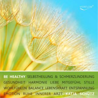 [German] - BE HEALTHY - Selbstheilung & Schmerzlinderung: Schmerzen lindern & Gesundheit durch emotionale Heilung & Begegnung mit dem inneren Arzt