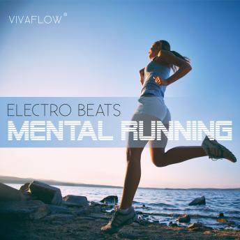 [German] - Mental Running - Motivation zum Laufen mit Electronic Beats und 100% Regeneration