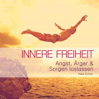 [German] - Innere Freiheit: Angst, Ärger & Sorgen loslassen