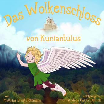 [German] - Das Wolkenschloss von Kuniantulus: Eine phantastische Geschichte für kleine und grosse Kinder