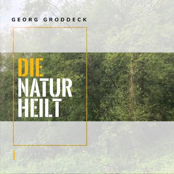 [German] - Die Natur heilt: Die Entdeckung der Psychosomatik