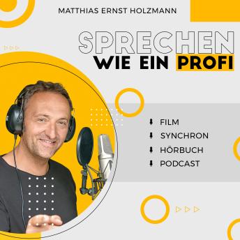 [German] - Sprechen wie ein Profi: Besser sprechen lernen mit Hörbuchsprecher Matthias Ernst Holzmann