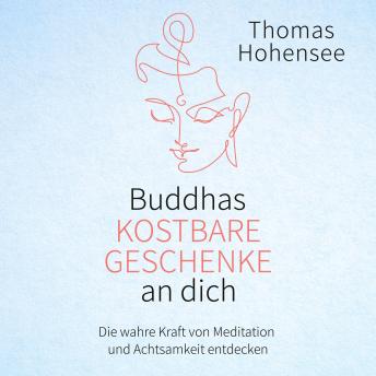 [German] - Buddhas kostbare Geschenke an dich: Die wahre Kraft von Meditation und Achtsamkeit entdecken