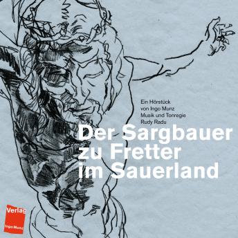 [German] - Der Sargbauer zu Fretter im Sauerland: Ein Hörstück von Ingo Munz Musik und Tonregie Rudy Radu