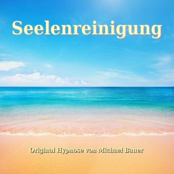 [German] - Seelenreinigung: Die bewährte Hypnose, um Altlasten hinter sich zu lassen und Blockaden zu lösen