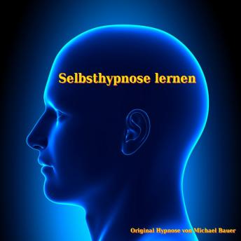 [German] - Selbsthypnose lernen: In Hypnose erfolgreich die Selbsthypnose lernen | Michael Bauer