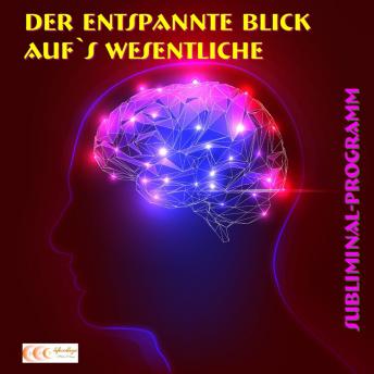 [German] - Der entspannte Blick aufs Wesentliche - Subliminal-Programm: Mit der Kraft des Unterbewusstseins das Leben genießen