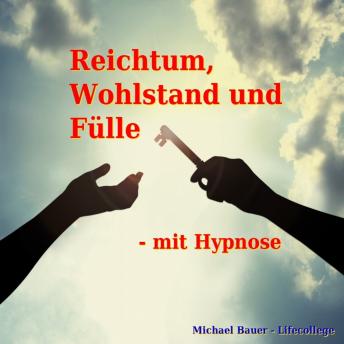 [German] - Reichtum, Wohlstand und Fülle - mit Hypnose: Erfolgreich die Kraft des Unterbewusstseins nutzen