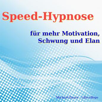 [German] - Speed-Hypnose für mehr Motivation, Schwung und Elan: Erfolgreich die Kraft Ihres Unterbewusstseins nutzen