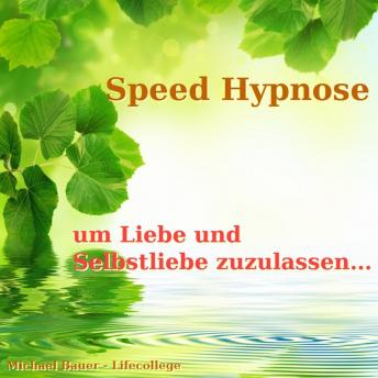 [German] - Speed-Hypnose, um Liebe und Selbstliebe zuzulassen: Die Erfolgshypnose fürs Unterbewusstsein