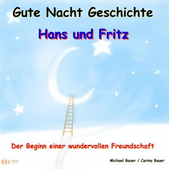 [German] - Gute-Nacht-Geschichte: Hans und Fritz - Der Beginn einer wundervollen Freundschaft: Wunderschöne Einschlafgeschichte für Kinder bis 12 Jahren - Teil 1