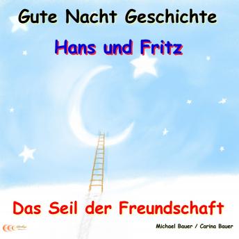 [German] - Gute-Nacht-Geschichte: Hans und Fritz - Das Seil der Freundschaft: Wunderschöne Einschlafgeschichte für Kinder bis 12 Jahren