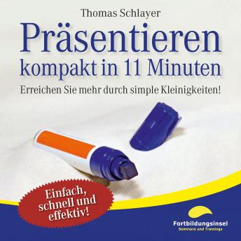 [German] - Präsentieren - kompakt in 11 Minuten: Erreichen Sie mehr durch simple Kleinigkeiten!