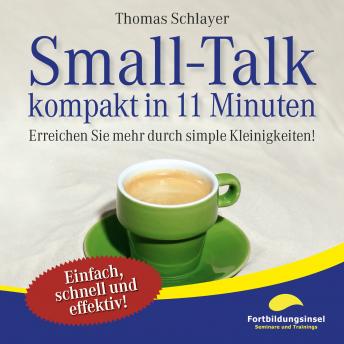 [German] - Small-Talk - kompakt in 11 Minuten: Erreichen Sie mehr durch simple Kleinigkeiten!