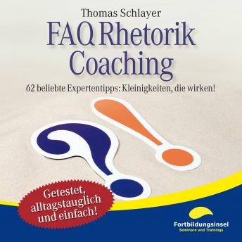 [German] - FAQ Rhetorik Coaching: 62 beliebte Expertentipps: Kleinigkeiten, die wirken!