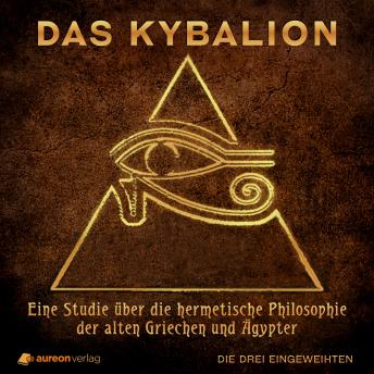 [German] - Das Kybalion: Eine Studie über die hermetische Philosophie der alten Griechen und Ägypter