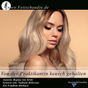 [German] - Von der Praktikantin keusch gehalten: Ein BDSM / FemDom Hörbuch