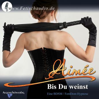 [German] - Bis Du weinst: Eine BDSM / FemDom Hypnose