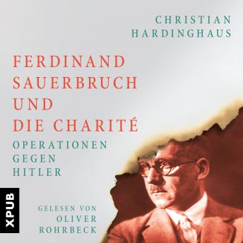 [German] - Ferdinand Sauerbruch und die Charité: Operationen gegen Hitler