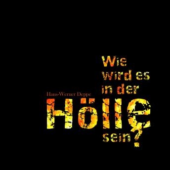 Download Wie wird es in der Hölle sein? Hörbuch by Hans-Werner Deppe