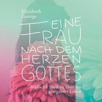 [German] - Eine Frau nach dem Herzen Gottes - Hörbuch: Biblische Studien über ein gesegnetes Leben