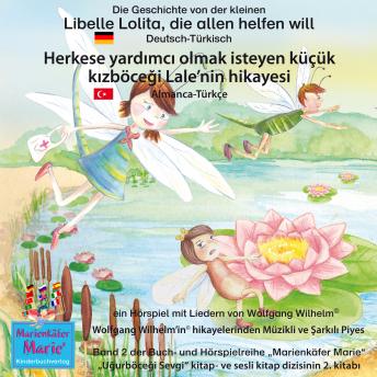 [German] - Die Geschichte von der kleinen Libelle Lolita, die allen helfen will. Deutsch-Türkisch / Herkese yard?mc? olmak isteyen küçük k?zböce?i Lale'nin hikayesi.  Almanca-Türkce.: Band 2 der Buch- und Hörspi