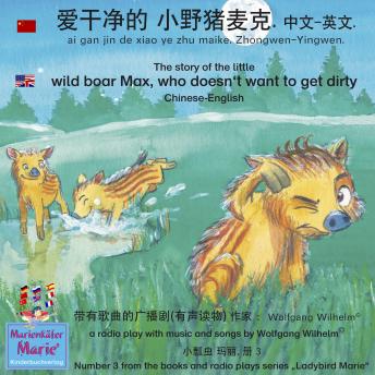 The story of the little wild boar Max, who doesn't want to get dirty. Chinese-English / ai gan jin de xiao ye zhu maike. Zhongwen-Yingwen. 爱干净的 小野猪麦克. 中文 - 英文: Number 3 from the books and radio plays seri
