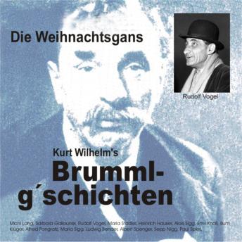 [German] - Brummlg'schichten  'Die Weihnachtsgans': Kurt Wilhelm's Brummlg'schichten